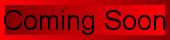 coming soon.gif (3099 bytes)